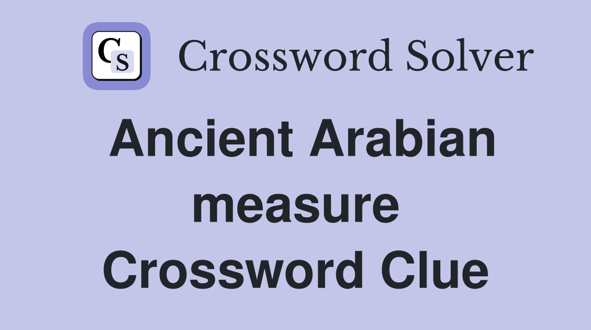 Ancient Arabian measure. Crossword Clue Answers Crossword Solver